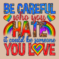 Be Careful Who You Hate It Could  Be Someone You L Urban Heavy Tee | Teevron