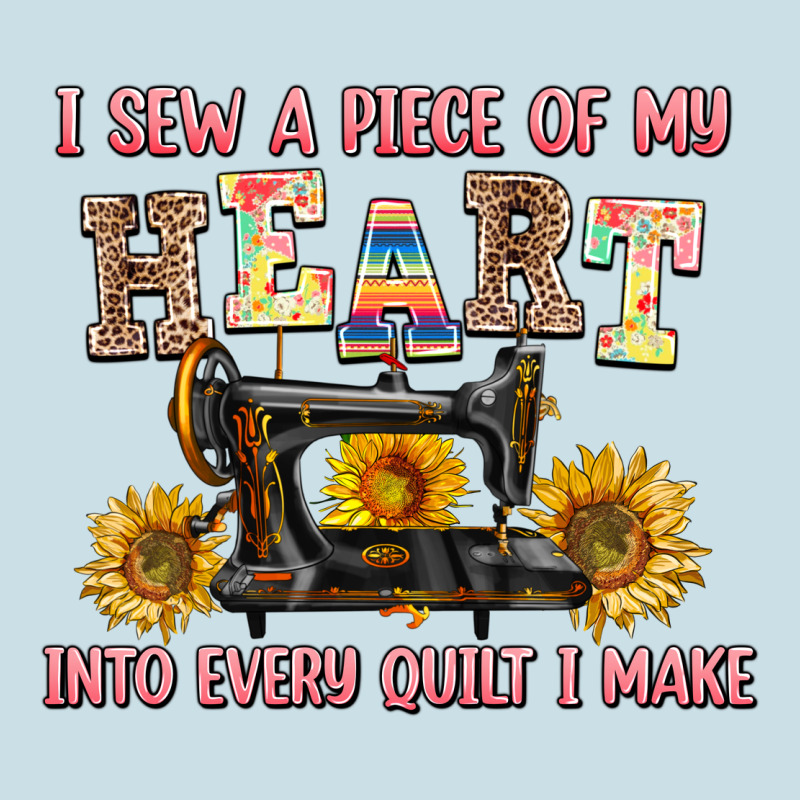 I Sew A Piece Of My Heart Into Every Quilt I Make Ladies Tee by AdoDesignShop | Teevron