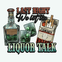 Last Night We Let The Liquor Talk Cowboy Western C Premium Hoodie | Teevron