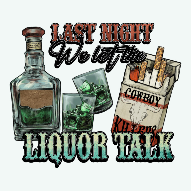 Last Night We Let The Liquor Talk Cowboy Western C Premium Hoodie by NancyCooperArtShop | Teevron