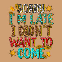 Sorry I Am Late I Didnt Want To Come Vintage Tee | Teevron