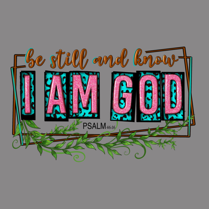 Be Still And Know That I Am God Vintage Tee by texasbilliewilder | Teevron