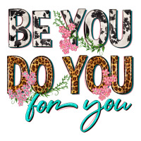 be you do you for you | Teevron