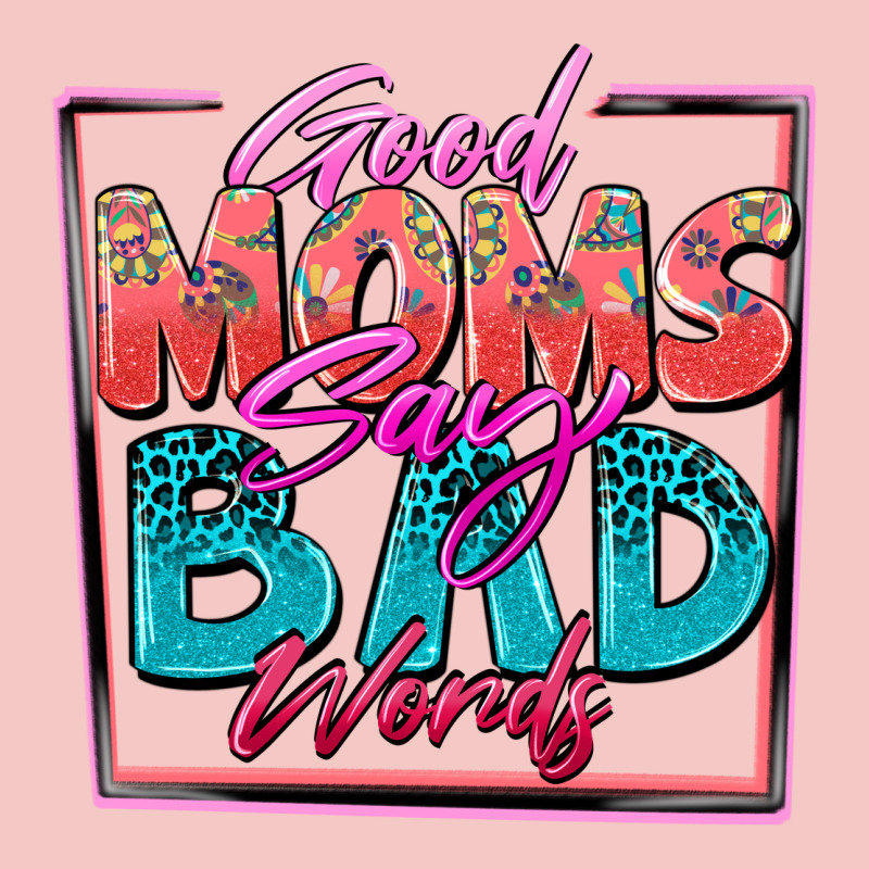 Good Moms Say Bad Words Urban Heavy Tee by Zillion Design Studio | Teevron