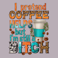 I Pretend Coffee Helps But Im Stil A Bitch Vintage Tee | Teevron
