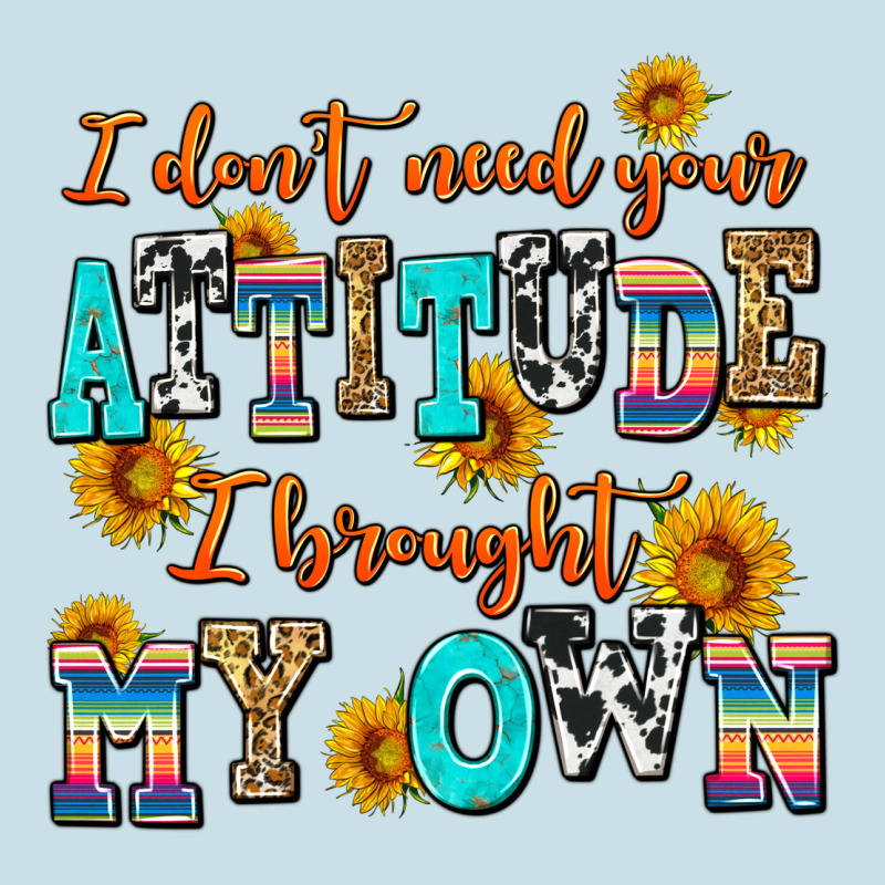 I Dont Need Your Attitude I Brought My Own Ladies Tee by AdoDesignShop | Teevron