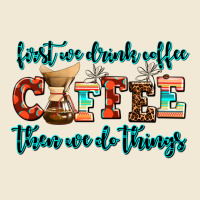 First We Drink Coffee Then We Do Things Ladies Tee | Teevron