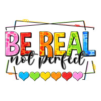 be real not perfect | Teevron