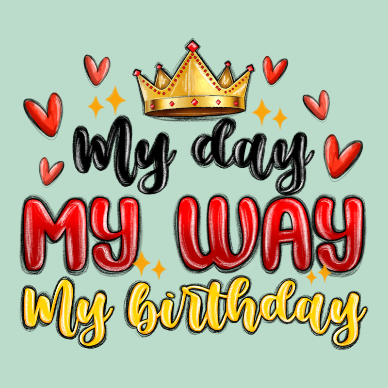 My Day My Way My Birthday Premium Hoodie by MaliasSmallBusiness | Teevron