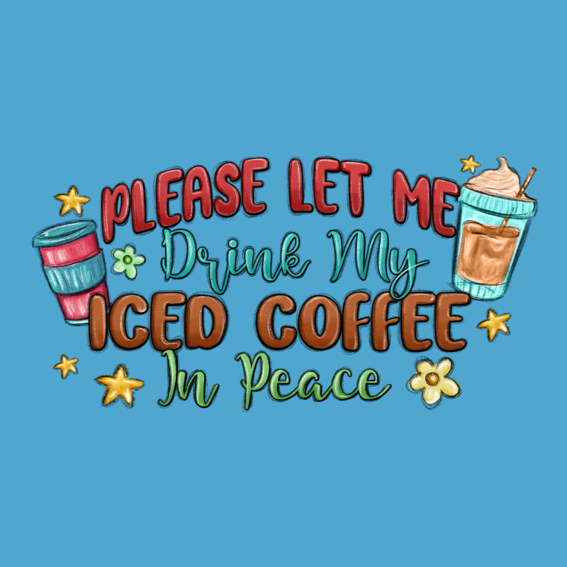 Please Let Me Drink My Iced Coffee In Peace Premium Hoodie by MaliasSmallBusiness | Teevron