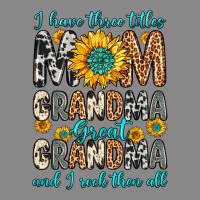 I Have Three Tittles Mom Grandma Great Grandma Vintage Tee | Teevron