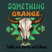 Something Orange Tells Me Were Not Done Premium Hoodie | Teevron