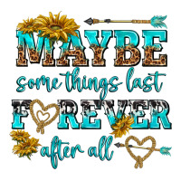 maybe some things last forever after all | Teevron