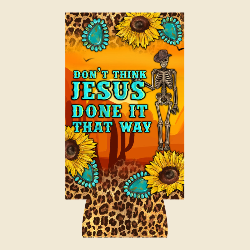 Don't Jesus Done It That Way Western Skeleton  12 Oz Can Cooler  (slim Premium Tee by Artiststas | Teevron