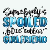 Somebodys Spoiled Blue Collar Girlfriend Premium Hoodie | Teevron