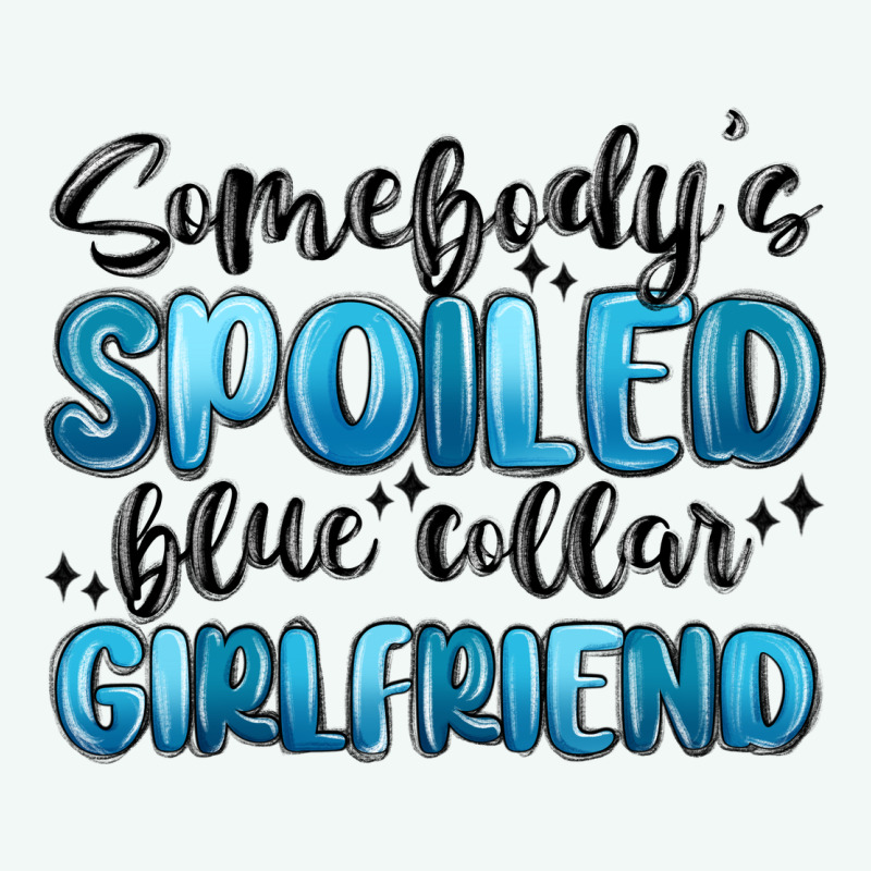 Somebodys Spoiled Blue Collar Girlfriend Premium Hoodie by MaliasSmallBusiness | Teevron