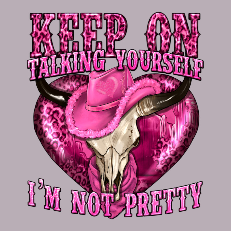 Keep On Talking Yourself Im Not Pretty Western Vintage Tee by texasbilliewilder | Teevron