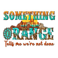 something in the orange tells me were not done | Teevron