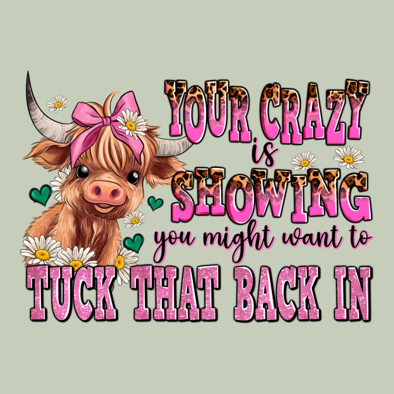 Your Crazy Is Showing You Might Want To Tuck That Ladies Tee by AdoDesignShop | Teevron