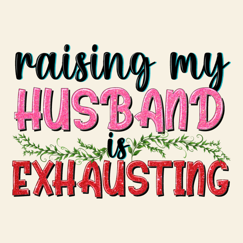 Raising My Husband Is Exhausting Vintage Tee by texasbilliewilder | Teevron