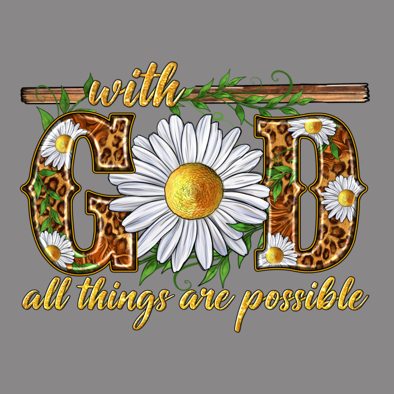 With God All Things Are Possible With Daisy Vintage Tee by texasbilliewilder | Teevron