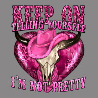 Keep On Talking Yourself Im Not Pretty Vintage Tee | Teevron