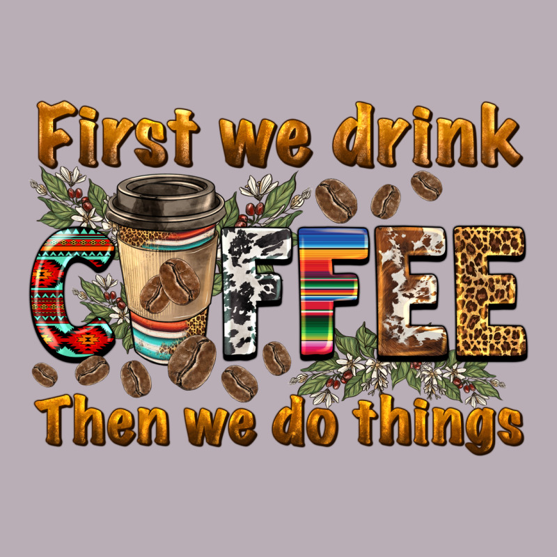 First We Drink Then We Do Things Vintage Tee by BarkalooDesign | Teevron