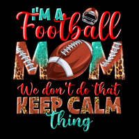 I'm A Football Mom We Don't Do That Keep Calm Urban Hoodie | Teevron