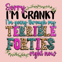 Sorry Im Cranky Im Going Through My Terrible Forti Urban Heavy Tee | Teevron