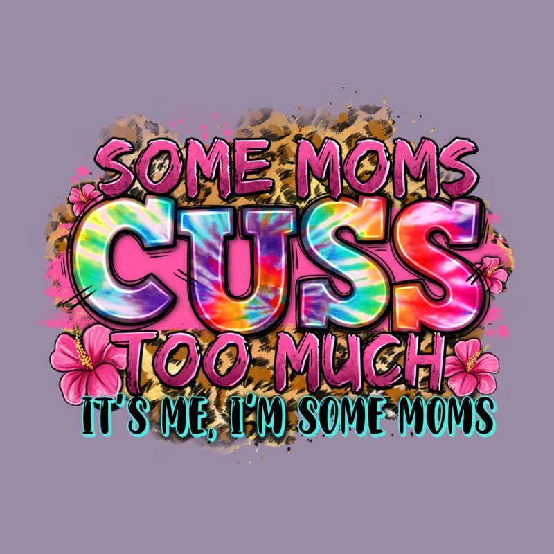 Some Moms Cuss Too Much It's Me I'm Some Moms Classic Tee by Zillion Design Studio | Teevron