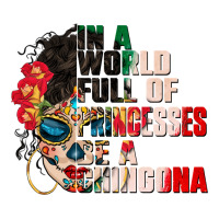 in a world full of princesses be a chingona | Teevron