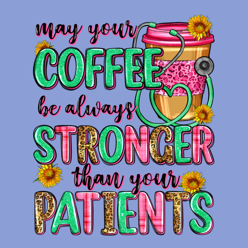 May Your Coffee Be Always Stronger Than Your Patie Long Sleeve Tee by Zillion Design Studio | Teevron