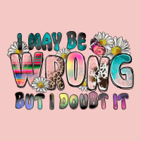 I May Be Wrong But I Doubt It Urban Heavy Tee | Teevron