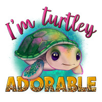 i'm turtley adorable | Teevron