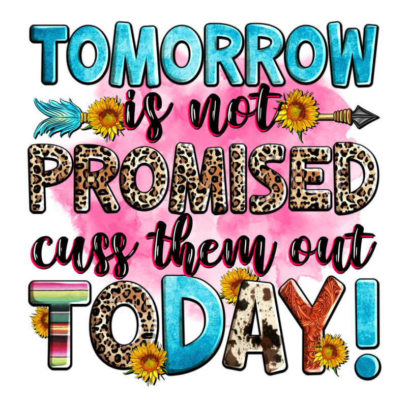 Tomorrow Is Not Promised Cuss Them Out Today! Long Sleeve Tee by Zillion Design Studio | Teevron