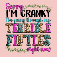 Sorry Im Cranky Im Going Through My Terrible Fifties Right Now Urban Heavy Tee | Teevron