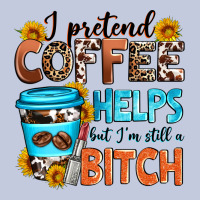 I Pretend Coffee Helps But I'm Still A Bitch Long Sleeve Tee | Teevron