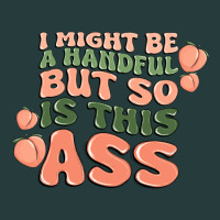 I Might Be A Handful But So Is This Ass Premium Hoodie | Teevron