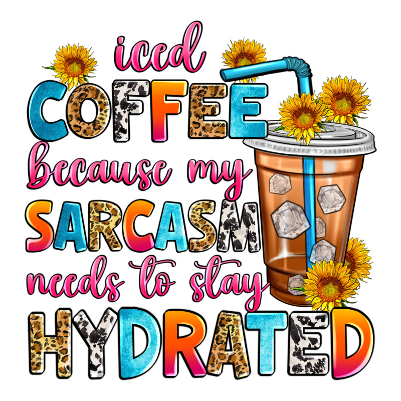 Iced Coffee Because My Sarcasm Needs To Stay Hydra Long Sleeve Tee by Zillion Design Studio | Teevron