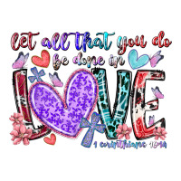 let all that you do be done in love | Teevron