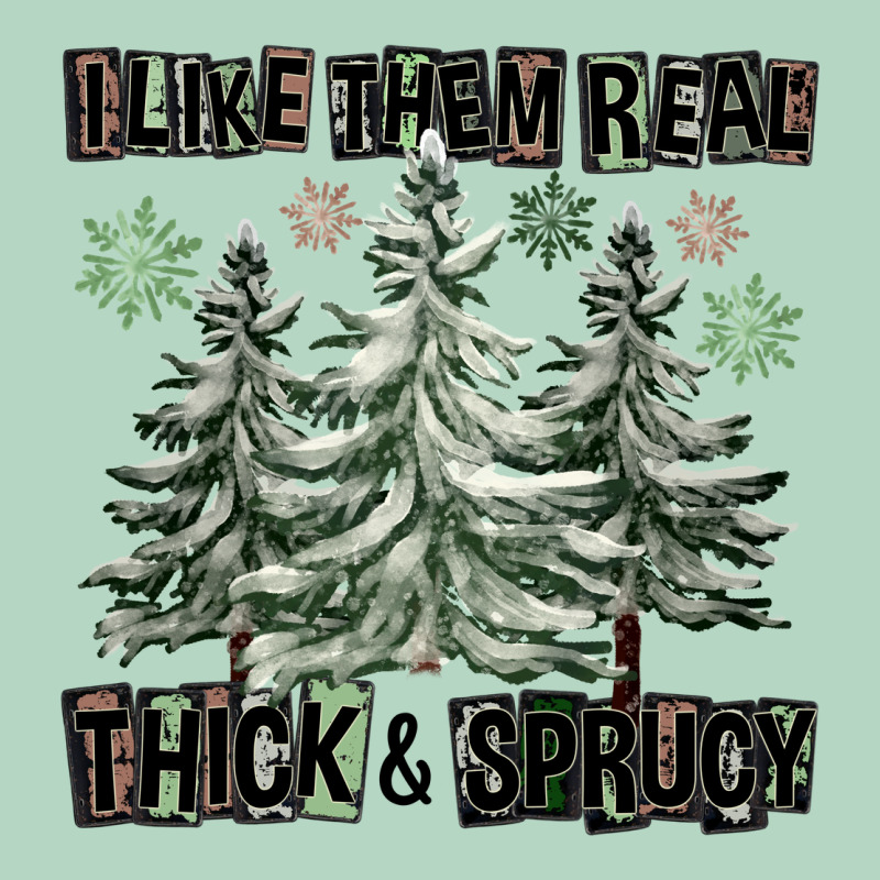 I Like Them Real Thick And Sprucy Classic Tee by FaDigitalArtStudio | Teevron