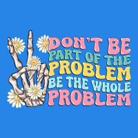 Dont Be Part Of The Problem Premium Hoodie | Teevron