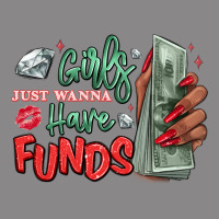 Girls Just Wanna Have Funds Vintage Tee | Teevron
