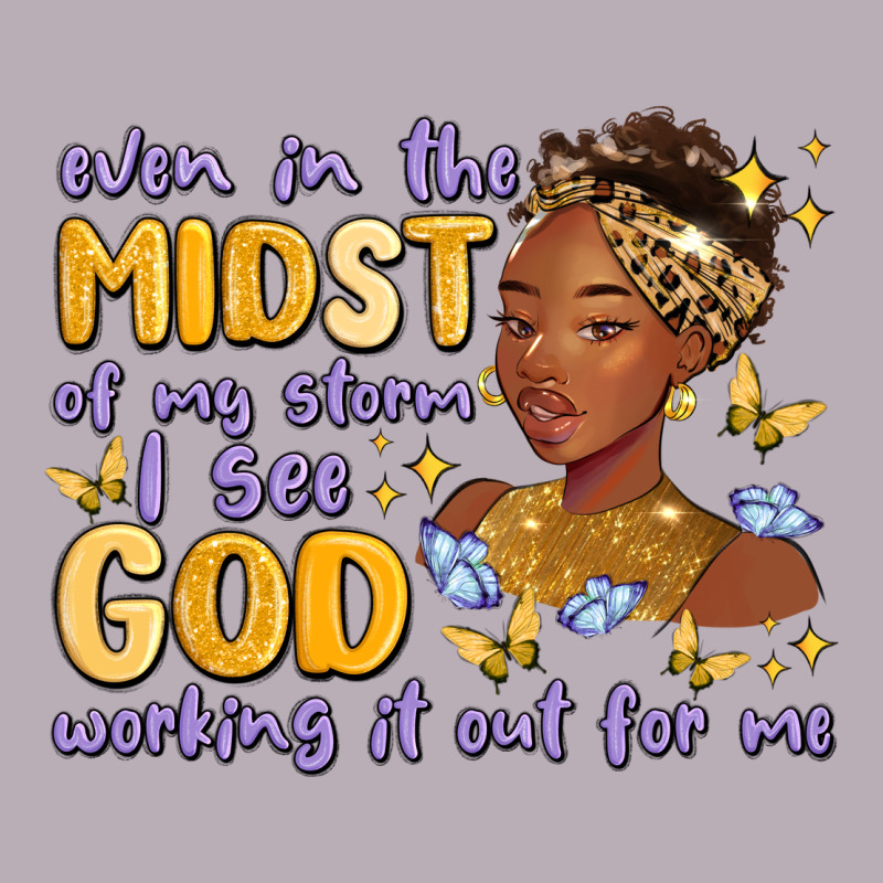 Even In The Midst Of My Storm I See God Working It Vintage Tee by MaliasSmallBusiness | Teevron