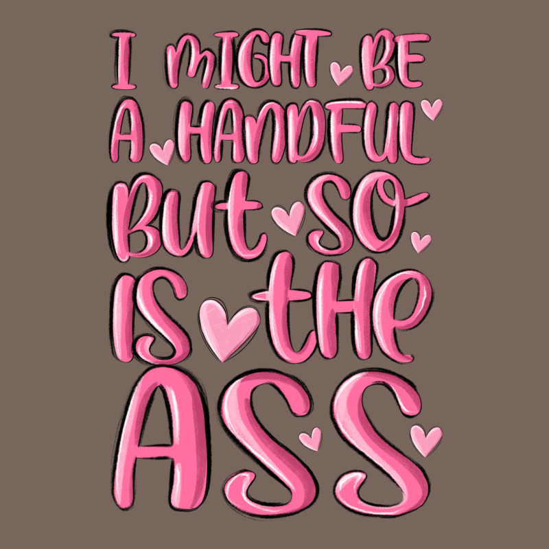 I Might Be A Handful But So Is This Ass Premium Hoodie by MaliasSmallBusiness | Teevron