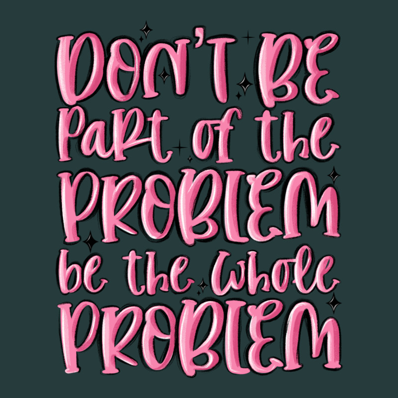 Don't Be Part Of The Problem Be The Whole Problem Premium Hoodie by MaliasSmallBusiness | Teevron
