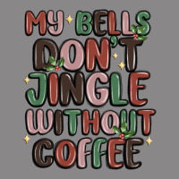 My Bells Don't Jingle Without Coffee Vintage Tee | Teevron