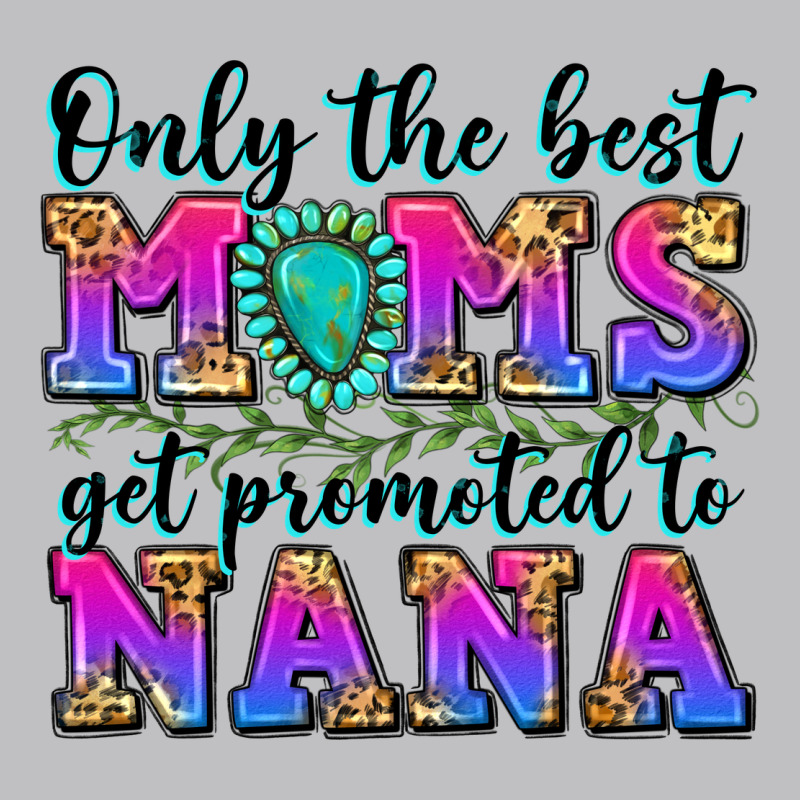 Only The Best Moms Get Promoted To Nana Long Sleeve Tee by Zillion Design Studio | Teevron