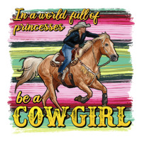 in a world full of princesses be a cowgirl | Teevron