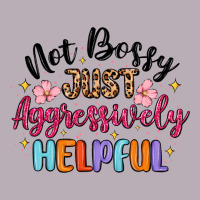 Not Bossy Just Aggressively Helpful Vintage Tee | Teevron